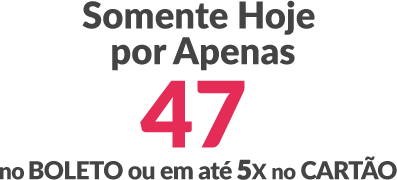Somente hoje por apenas 47, no boleto ou em até 5 vezes no cartão